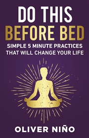 Buy Do This Before Bed; Simple 5 Minute Practices That Will Change Your Life