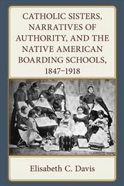 Buy Catholic Sisters Narratives of Authority and the Native American Board