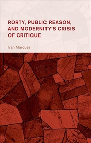 Buy Rorty Public Reason and Modernity's Crisis of Critique