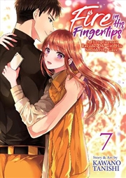 Buy Fire in His Fingertips: A Flirty Fireman Ravishes Me with His Smoldering Gaze Vol. 7