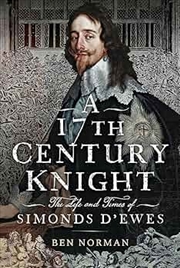 Buy 17th Century Knight - The Life and Times of Simonds D'Ewes