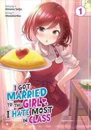 Buy I Got Married to the Girl I Hate Most in Class (Manga) Vol. 1