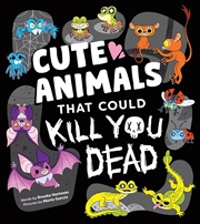 Buy Cute Animals That Could Kill You Dead