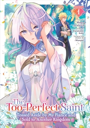 Buy The Too-Perfect Saint: Tossed Aside by My Fiancé and Sold to Another Kingdom (Manga) Vol. 1