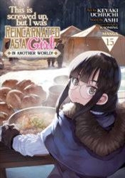 Buy This Is Screwed Up, but I Was Reincarnated as a GIRL in Another World! (Manga) Vol. 15