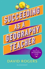 Buy Succeeding as a Geography Teacher: The ultimate guide to teaching secondary geography