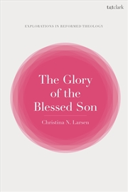 Buy The Glory of the Blessed Son: An Approach to the Christology of Jonathan Edwards