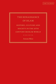 Buy The Renaissance of Islam: History, Culture and Society in the 10th Century Muslim World