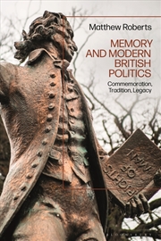 Buy Memory and Modern British Politics: Commemoration, Tradition, Legacy