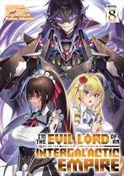 Buy I'm the Evil Lord of an Intergalactic Empire! (Light Novel) Vol. 8