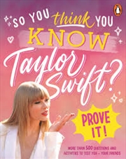 Buy So You THINK You KNOW Taylor Swift? Prove It!