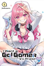 Buy I Want A Gal Gamer To Praise Me Vol 1