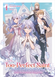 Buy The Too-Perfect Saint: Tossed Aside by My Fiancé and Sold to Another Kingdom (Light Novel) Vol. 1