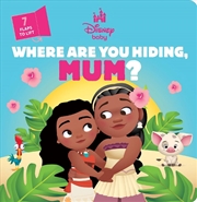 Buy Where are you Hiding, Mum? (Disney Baby: Lift-the-Flap)