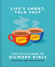 Buy Life's Short, Talk Fast - The Little Guide to Gilmore Girls