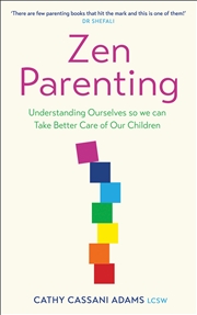 Buy Zen Parenting - Understanding Ourselves so we can Take Better Care of Our Children