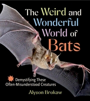 Buy The Weird and Wonderful World of Bats - Demystifying These Often-Misunderstood Creatures