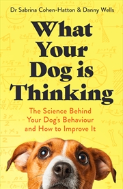 Buy What Your Dog is Thinking - The Science Behind Your Dog's Behaviour and How to Improve It