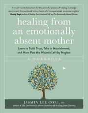 Buy Healing From an Emotionally Absent Mother - Learn to Build Trust, Take In Nourishment and Move Past