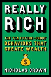 Buy Really Rich - The Ten Future-Proof Behaviors that Create Wealth