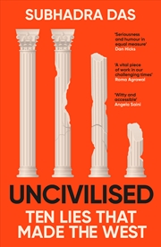 Buy Uncivilised - A science historian explores ten founding ideas of Western civilisation, and their fat