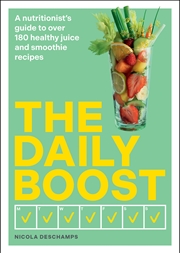 Buy The Daily Boost - A nutritionist s guide to over 180 healthy juice and smoothie recipes