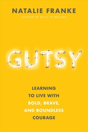 Buy Gutsy - Learning to Live with Bold, Brave, and Boundless Courage