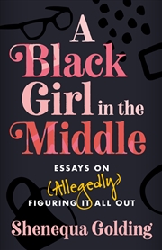 Buy A Black Girl in the Middle - Essays on (Allegedly) Figuring It All Out