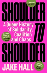 Buy Shoulder to Shoulder - A Queer History of Solidarity, Coalition and Chaos