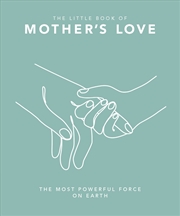 Buy The Little Book of Mother's Love - The Most Powerful Force on Earth