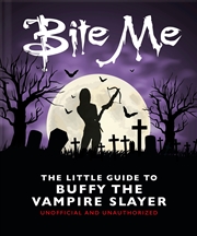 Buy Bite Me - The Little Guide to Buffy the Vampire Slayer