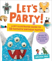 Buy Let's Party! - A DIY Illustrated Guide to 10 Fantastic Birthday Parties