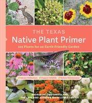 Buy The Texas Native Plant Primer - 225 Plants for an Earth-Friendly Garden