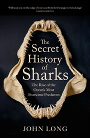 Buy The Secret History of Sharks - The Rise of the Ocean's Most Fearsome Predators