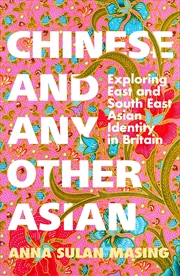 Buy Chinese and Any Other Asian - Exploring East and South East Asian Identity in Britain