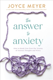 Buy The Answer to Anxiety - How to Break Free from the Tyranny of Anxious Thoughts and Worry