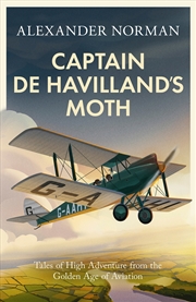 Buy Captain de Havilland's Moth - Tales of High Adventure from the Golden Age of Aviation