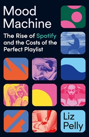 Buy Mood Machine - The Rise of Spotify and the Cost of the Perfect Playlist