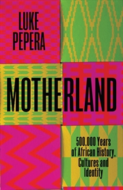 Buy Motherland - A Journey through 500,000 Years of African Culture and Identity