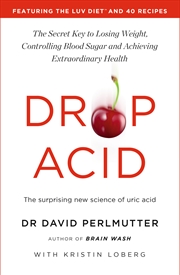 Buy Drop Acid - The Surprising New Science of Uric Acid - The Key to Losing Weight, Controlling Blood Su