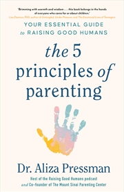 Buy The 5 Principles of Parenting - Your Essential Guide to Raising Good Humans