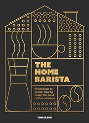 Buy The Home Barista - From bean to blend, how to make the best coffee at home