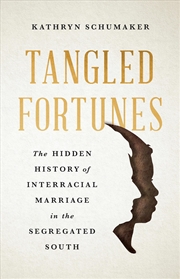 Buy Tangled Fortunes - The Hidden History of Interracial Marriage in the Segregated South