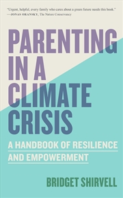 Buy Parenting in a Climate Crisis - A Handbook for Turning Fear into Action