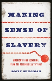 Buy Making Sense of Slavery - America s Long Reckoning, from the Founding Era to Today