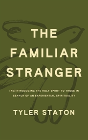 Buy The Familiar Stranger - (Re)Introducing the Holy Spirit to Those in Search of an Experiential Spirit