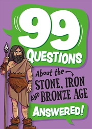 Buy 99 Questions About: The Stone, Bronze and Iron Ages