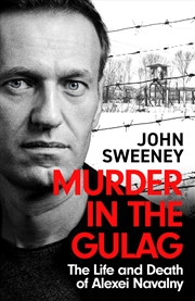 Buy Murder in the Gulag - The Life and Death of Alexei Navalny