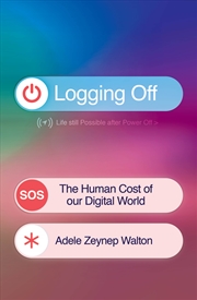 Buy Logging Off - The Human Cost of Our Digital World