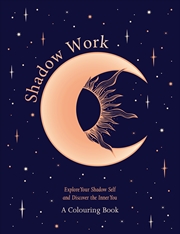 Buy Shadow Work: A Colouring Book - Explore Your Shadow Self and Discover the Inner You